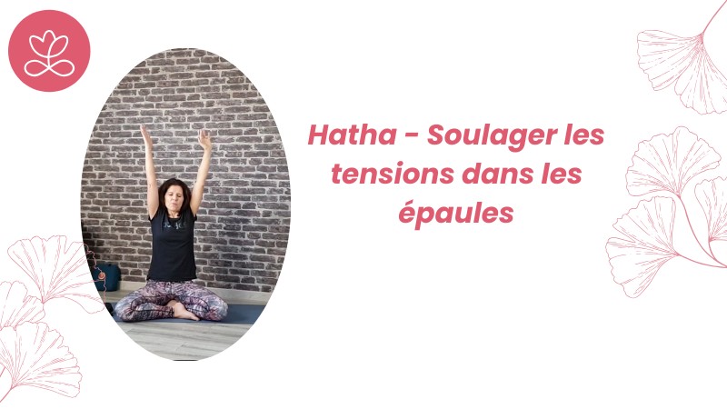 Jour 26 - Hatha - Soulager les tensions dans les épaules avec Alexandra Berroyer